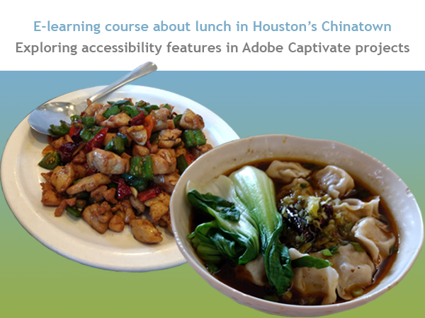 E-learning course about lunch in Houston&amp;#039;s Chinatown. Exploring accessibility features in Adobe Captivate projects.